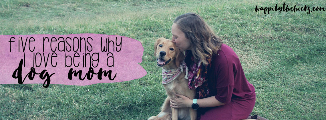 Five Reasons Why I Love Being a Dog Mom | read more at happilythehicks.com