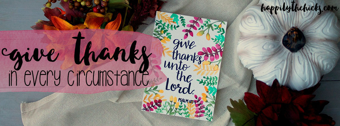 Give Thanks in Every Circumstance | read more at happilythehicks.com