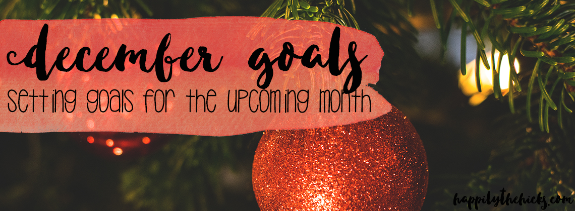 December Goals- setting goals for the upcoming month | read more at happilythehicks.com