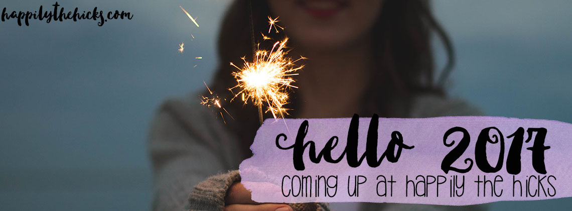 Hello 2017! Coming up at Happily the Hicks... | read more at happilythehicks.com