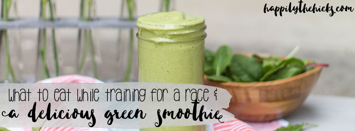 A detailed list on what to eat while you're training, and check out the delicious green smoothie recipe that is the perfect post-run meal! | read more at happilythehicks.com