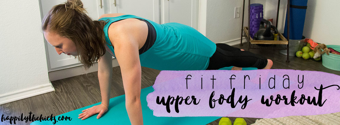 Check out this fun yet fierce upper body workout! You'll love this Friday's Fitness post. | read more at happilythehicks.com