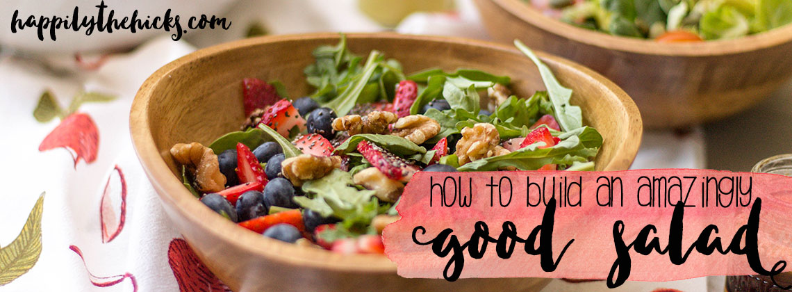 How to Build an Amazingly Good Salad - tips and tricks on crafting your next favorite salad! | read more at happilythehicks.com