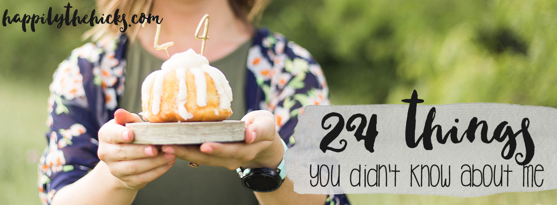 24 things (I bet) you didn't know about me in honor of my 24th birthday! | read more at happilythehicks.com